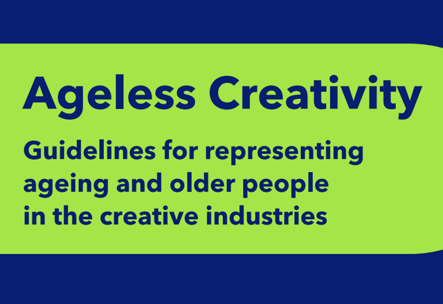 Ageless Creativity: Guidelines for representing ageing and older people in the creative industries