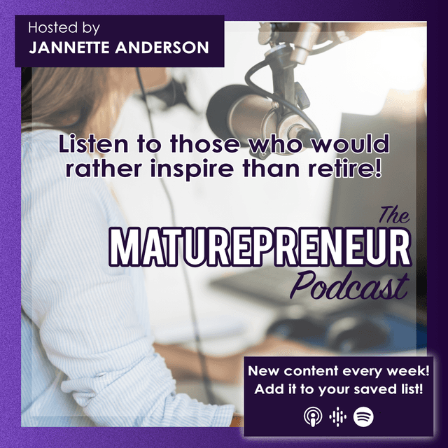 In the background is a feminine person sitting in front of a professional microphone. The foreground text reads, "The Maturepreneur Podcast. Listen to those who would rather inspire than retire! Hosted by Jannette Anderson. New content every week! Add it to your saved list."