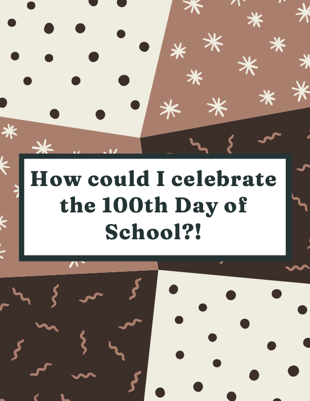 How could I celebrate the 100th Day of School?!