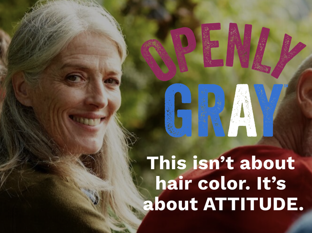 Openly Gray This isn't about hair color. It's about ATTITUDE.