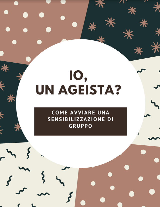 IO, UN AGEISTA?  COME AVVIARE UNA SENSIBILIZZAZIONE DI  GRUPPO