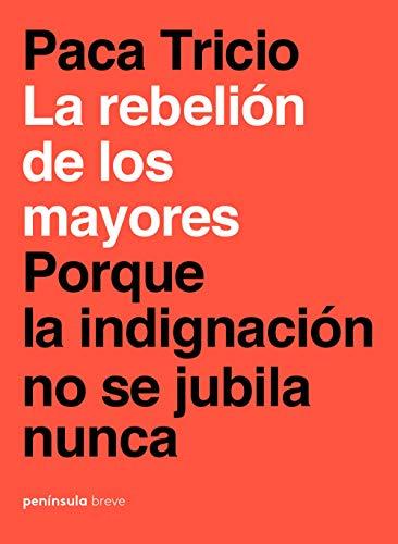 Paca Tricio La rebeliion de los mayores Porque la indignación no se jubila nunca