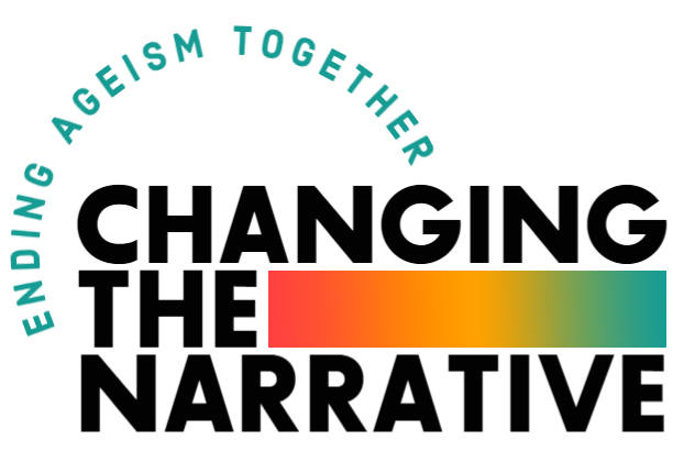 The words Ending Ageism Together in light green and in a semi-circle around the words Changing the Narrative. Next to the word "the" is a rectangle with a  color gradient of Orange, Yellow, and Green from left to right.