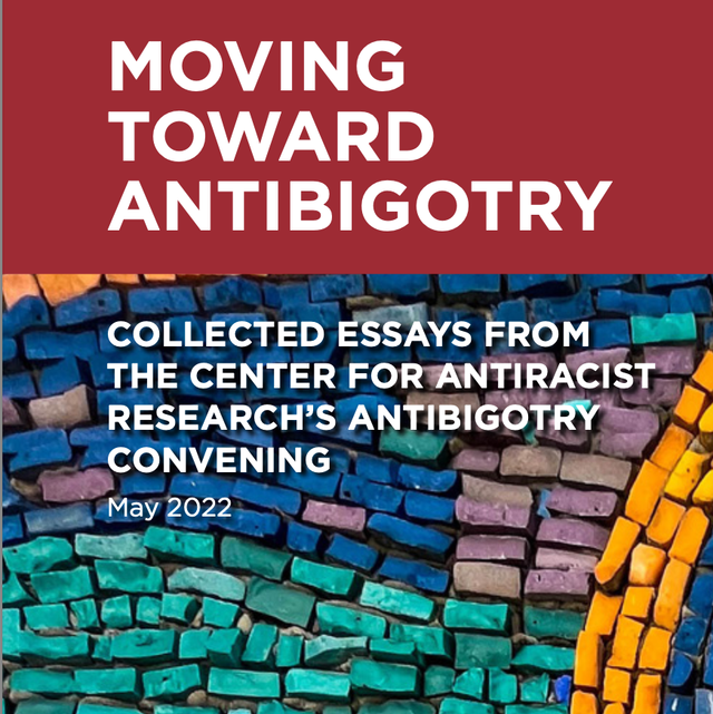 Moving Toward Antibigotry: Collected Essays from the Center for Antiracist Research’s Antibigotry Convening