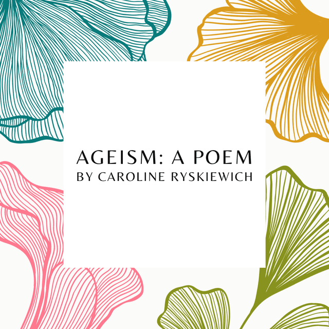 Ageism: A Poem by Caroline Ryskiewich