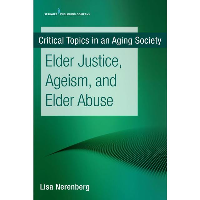 Critical Topics in an Aging Society, Elder Justice, Ageism, and Elder Abuse