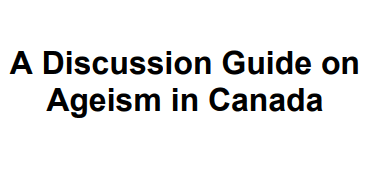 A Discussion Guide on Ageism in Canada