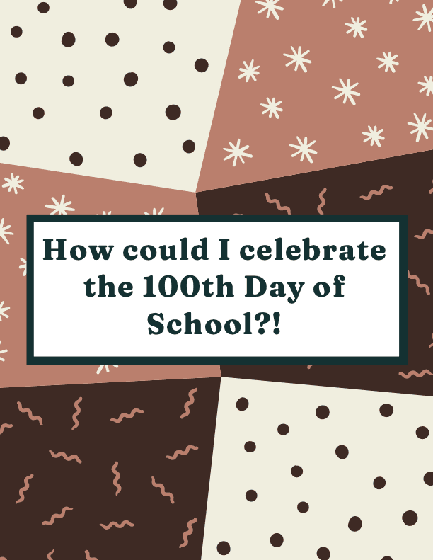 How could I celebrate the 100th day of school?!