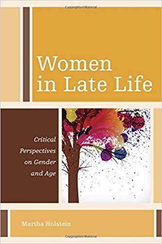Women in Late Life: Critical Perspectives on Gender and Age by Martha Holstein