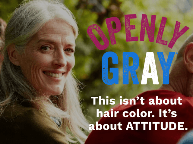 Openly Gray This isn't about hair color. It's about ATTITUDE.