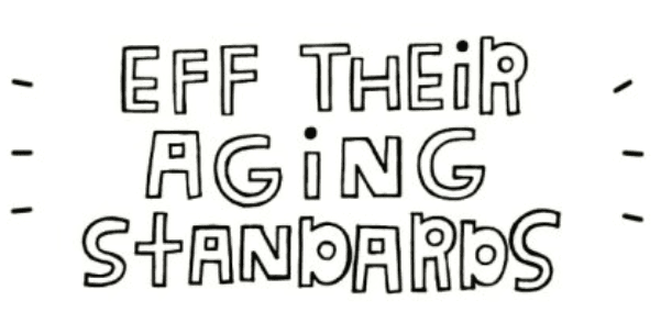 The words "Eff their aging standards" in cartoon block lettering. The letters are white with a black outline on a white background.