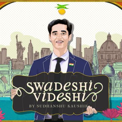 Swadeshi/Videshi By Sudhanshu Kaushik