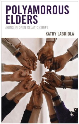 Polyamorous Elders: Aging in Open Relationships, by Kathy Labriola