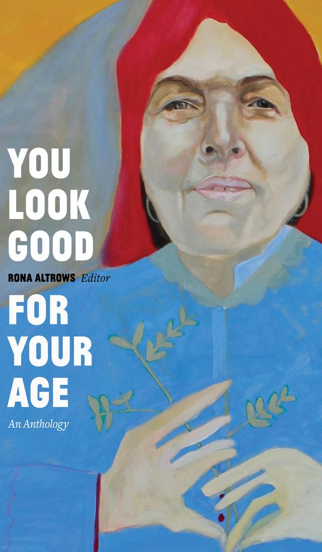 You Look Good for Your Age An Anthology Edited by Rona Altrows