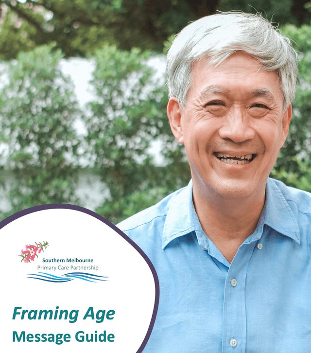 Southern Melbourne Primary Care Partnership FRAMING AGING MESSAGE GUIDE  