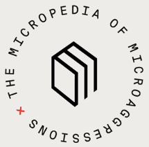 The Micropedia of Microaggressions
