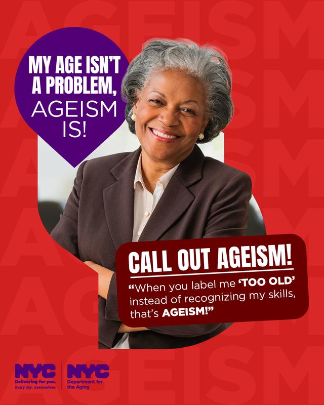 The image is a poster promoting the fight against ageism, featuring a professionally dressed, smiling older African-American woman. The central message declares "My age isn't a problem, ageism is!" Other text encourages viewers to "Call out ageism!" and includes the statement "When you label me 'TOO OLD' instead of recognizing my skills, that's AGEISM!" The poster is branded with the NYC Department for the Aging logo.