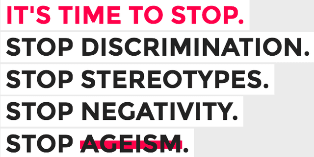 It's time to stop. stop discrimination. stop stereotype. stop negativity. stop ageism.