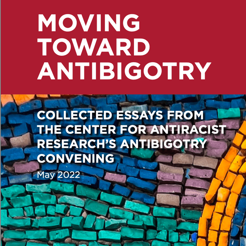 Moving Toward Antibigotry: Collected Essays from the Center for Antiracist Research’s Antibigotry Convening