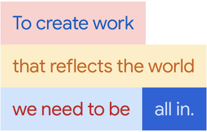 To create work that reflects the world we need to be all in.