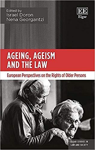 Ageing, Ageism and the Law: European Perspectives on the Rights of Older Persons edited by Israel Doron & Nena Georgantzi