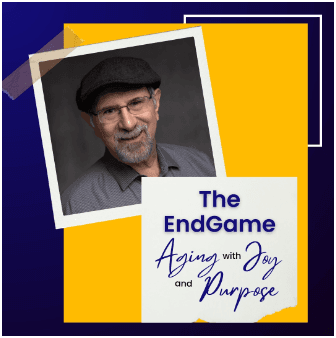 The EndGame Aging with Joy and Purpose