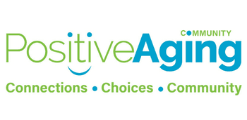 Positive Aging Community. Connections. Choices. Community.